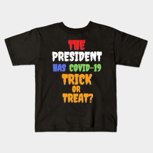 Funny THE PRESIDENT HAS COVID-19 TRICK OR TREAT? Kids T-Shirt